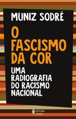 O fascismo da cor: uma radiografia do racismo nacional