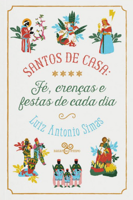 Santos de casa: fé, crenças e festas de cada dia