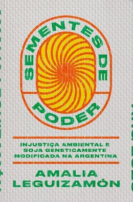 Sementes de poder: injustiça ambiental e soja geneticamente modificada na Argentina