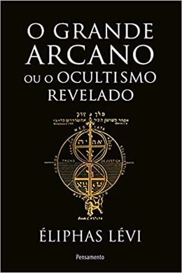 O grande arcano ou o ocultismo revelado