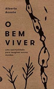O bem viver: uma oportunidade para imaginar outros mundos