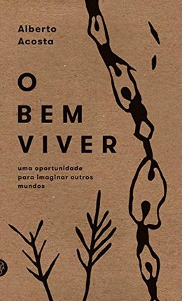 O bem viver: uma oportunidade para imaginar outros mundos