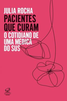 Pacientes que curam: O cotidiano de uma médica do SUS