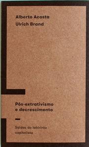 Pós-extrativismo e decrescimento: saídas do labirinto capitalista