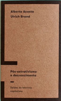 Pós-extrativismo e decrescimento: saídas do labirinto capitalista