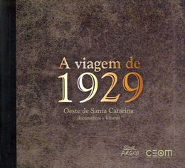 A viagem de 1929: Oeste de Santa Catarina (documentos e leituras)