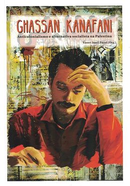 Ghassan Kanafani: Anticolonialismo e alternativa socialista na Palestina