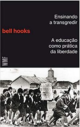 Ensinando a transgredir: A educação como prática da liberdade