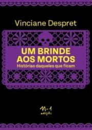Um brinde aos mortos: Histórias daqueles que ficam