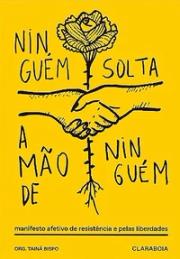 Ninguém solta a mão de ninguém: manifesto afetivo de resistência e pelas liberdades