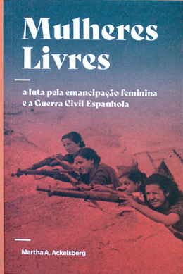 Mulheres Livres: a luta pela emancipação feminina e a Guerra Civil Espanhola