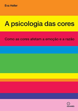 A psicologia das cores: Como as cores afetam a emoção e a razão