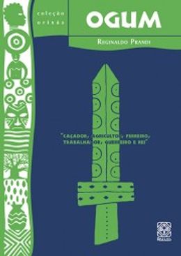 Ogum: caçador, agricultor, ferreiro, trabalhador, guerreiro e rei