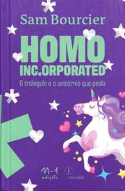 HOMO INC.ORPORATED: O triângulo e o unicórnio que peida