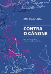 Contra o cânone: arte contemporânea em um mundo sem centro