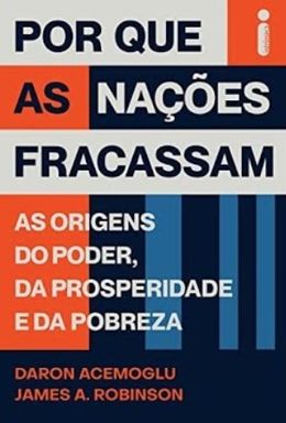 Por que as nações fracassam: As origens do poder, da prosperidade e da pobreza