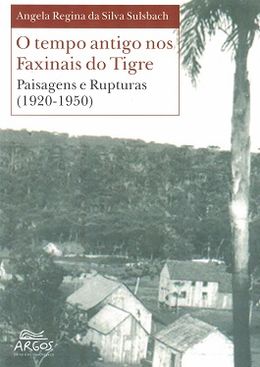 O Tempo Antigo nos Faixinais do Tigre: Paisagens e Rupturas (1920-1950)
