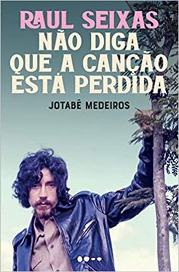 Raul Seixas: Não diga que a canção está perdida