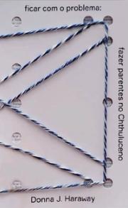 Ficar com o problema: fazer parentes no chthluceno