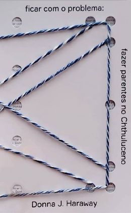 Ficar com o problema: fazer parentes no chthluceno