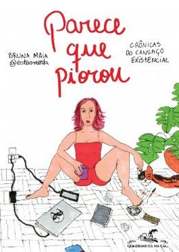 Parece que piorou: crônicas do cansaço existencial