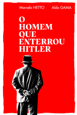 O homem que enterrou Hitler