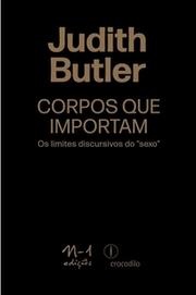 Corpos que importam: Os limites discursivos do "sexo"