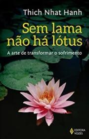 Sem lama não há lótus: a arte de transformar o sofrimento
