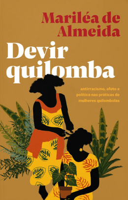 Devir quilomba: antirracismo, afeto e política nas práticas de mulheres quilombolas