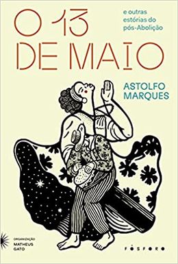 O Treze de Maio: E outras estórias do pós-Abolição