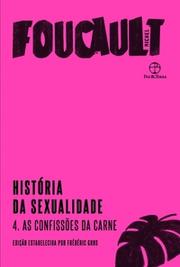 História da sexualidade 4: As confissões da carne