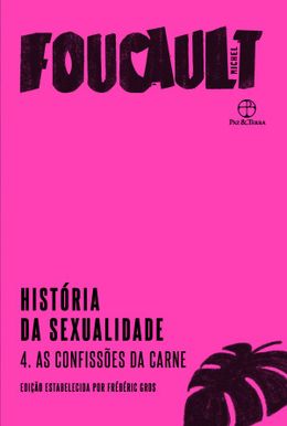 História da sexualidade 4: As confissões da carne