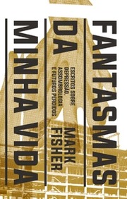 Fantasmas da minha vida: escritos sobre depressão, assombrologia e futuros perdidos