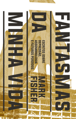 Fantasmas da minha vida: escritos sobre depressão, assombrologia e futuros perdidos