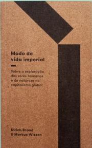 Modo de vida imperial: sobre a exploração de seres humanos e da natureza no capitalismo global