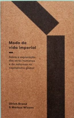 Modo de vida imperial: sobre a exploração de seres humanos e da natureza no capitalismo global