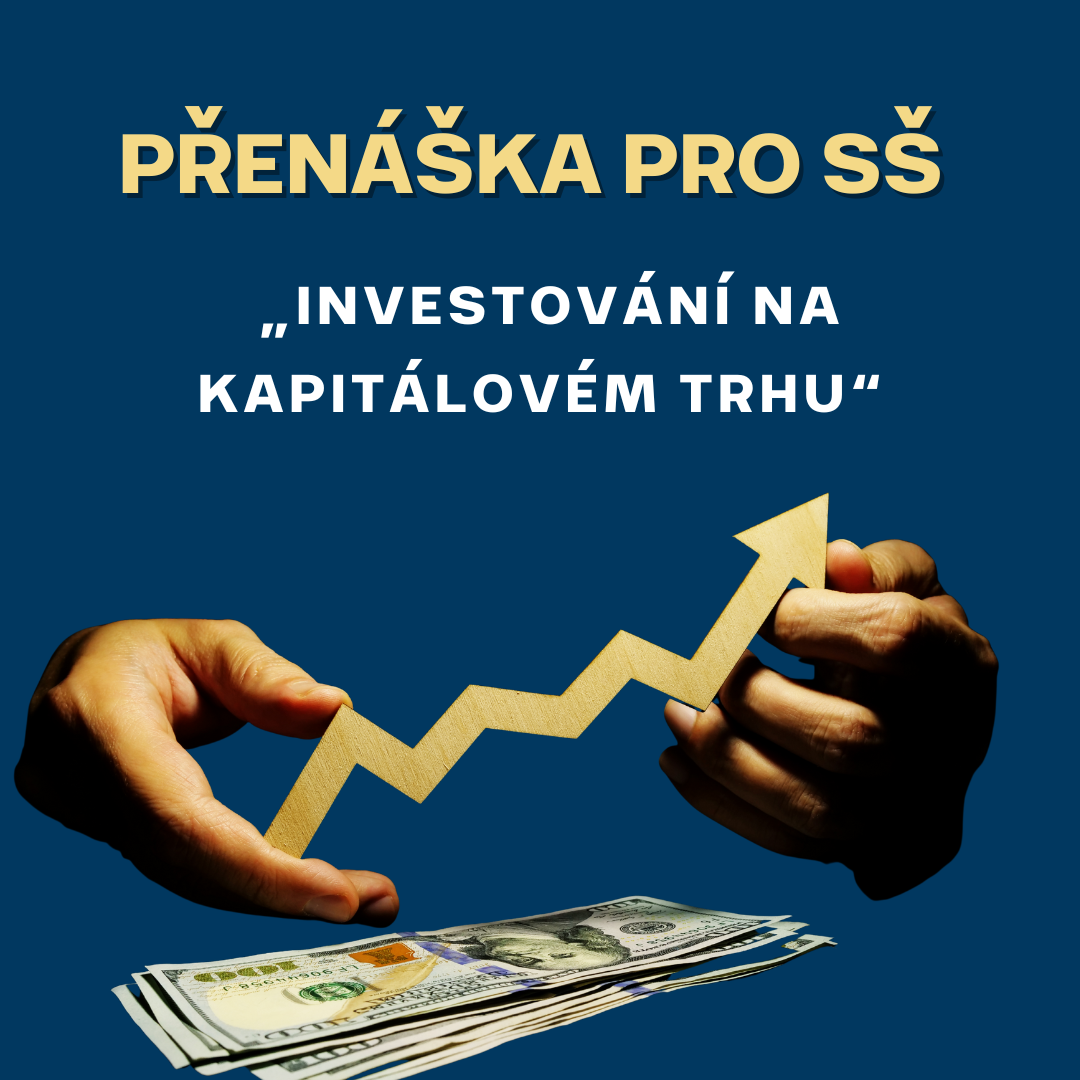 Přenáška pro SŠ „Investování a kapitálovém trhu“