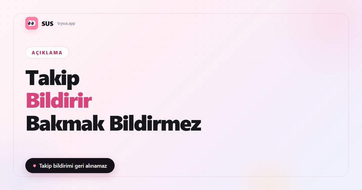 SUS makale kapağı: «Takip bildirir, sadece bakmak bildirmez» — SUS logosu, açıklama ve «Takip bildirimi geri alınamaz» yazısı