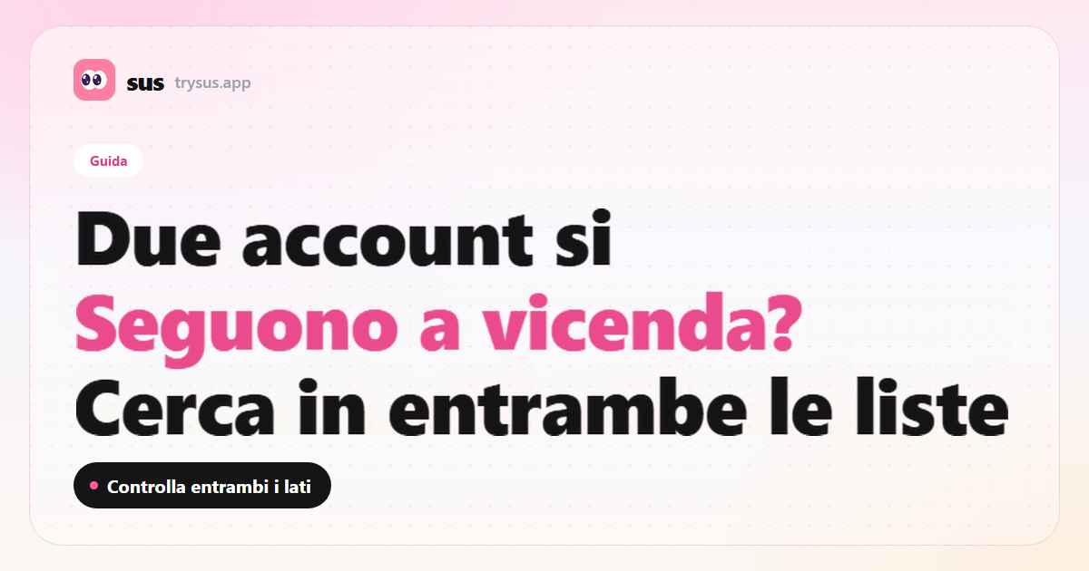 Copertina SUS: come verificare se due account Instagram si seguono. Guida.