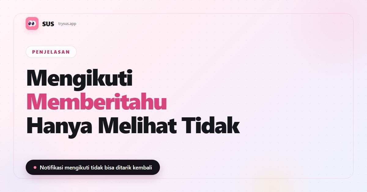 Sampul artikel SUS: «Mengikuti memberi tahu, hanya melihat tidak» dengan logo SUS, penjelasan, dan baris «Notifikasi mengikuti tidak bisa ditarik kembali»
