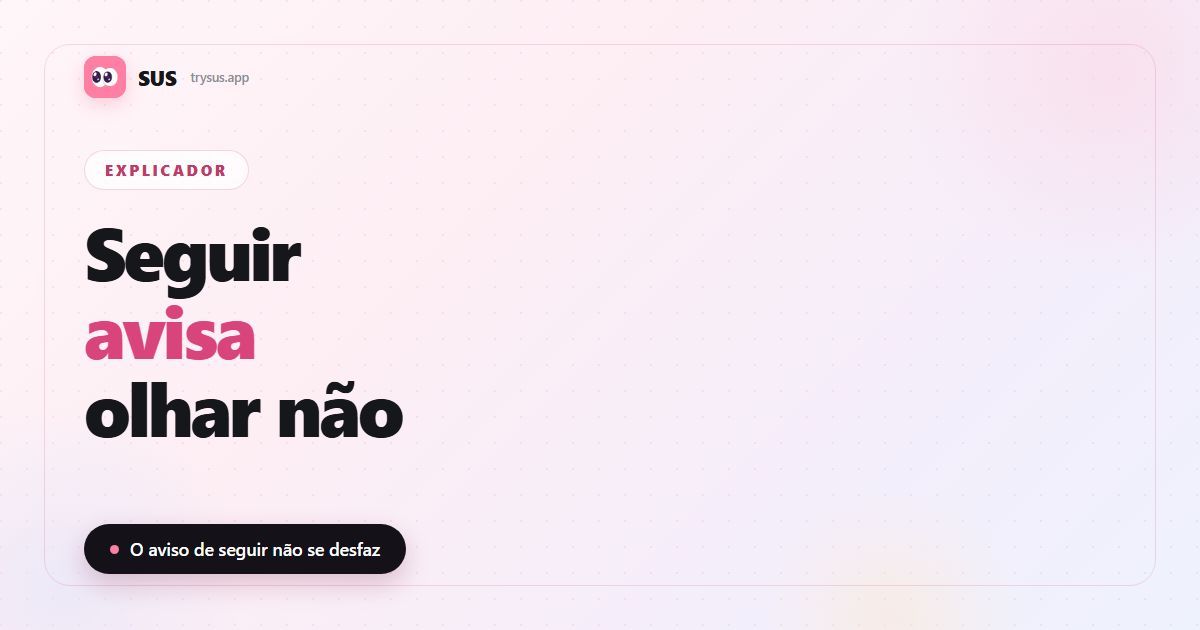 Capa do artigo da SUS: «Seguir avisa, olhar não», com o logotipo da SUS, o rótulo Explicador e a linha «O aviso de seguir não se desfaz».