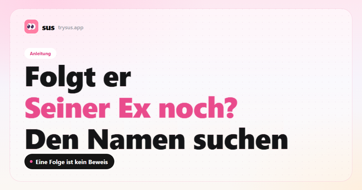 SUS-Cover: So prüfst du, ob er seiner Ex noch auf Instagram folgt. Anleitung.