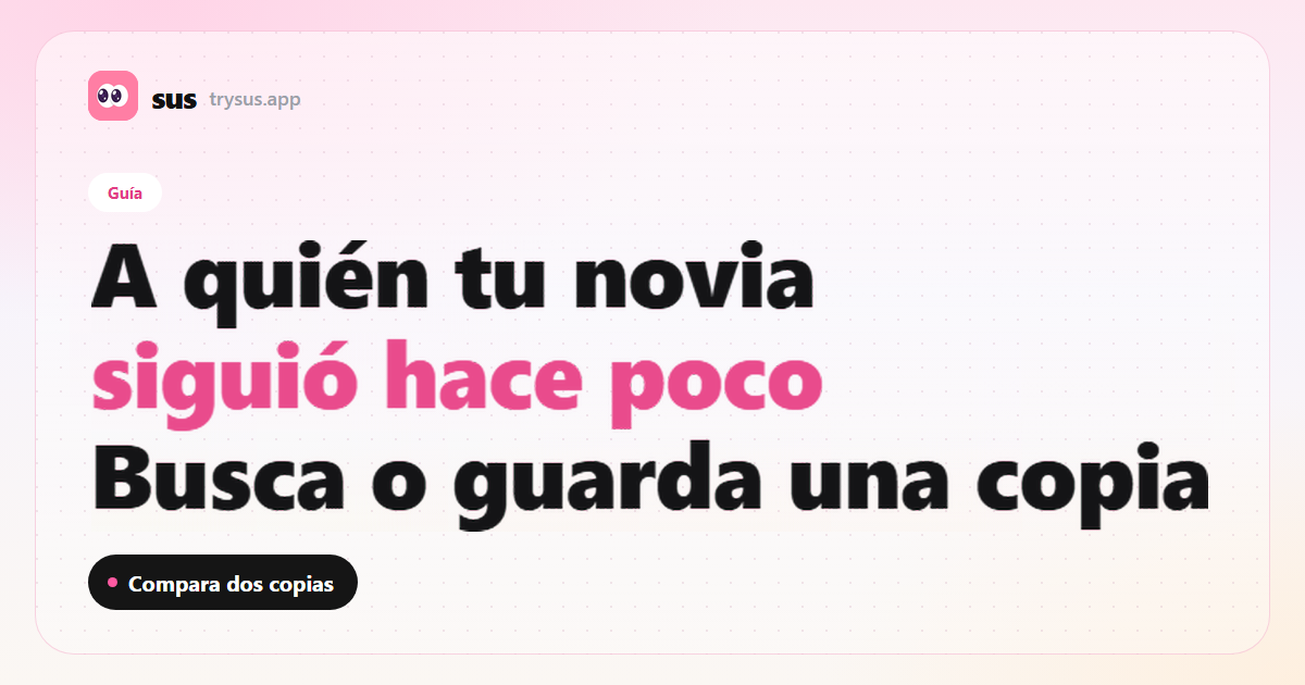 Portada de SUS: cómo ver a quién siguió recientemente tu novia en Instagram. Guía.