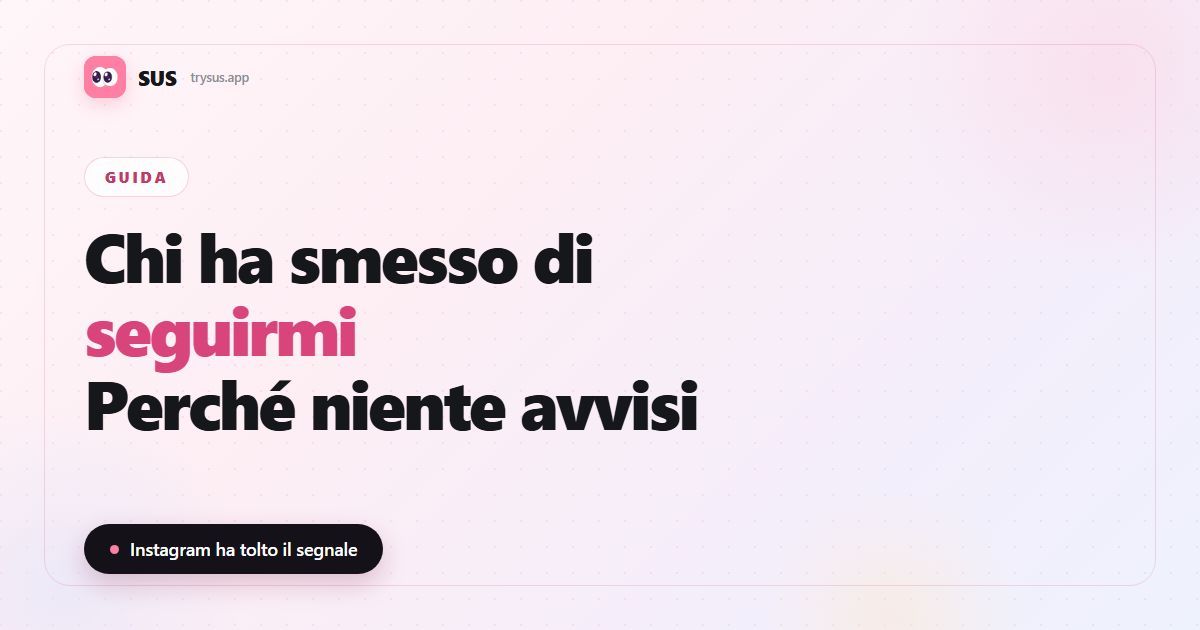 Copertina dell'articolo SUS: «Chi ha smesso di seguirmi su Instagram?», con il logo SUS, l'etichetta Guida e la riga «Instagram ha tolto il segnale».