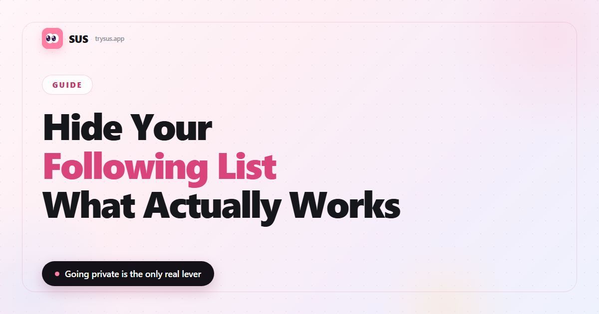 SUS article cover: "Hide Your Following List — What Actually Works", with the SUS wordmark, a Guide label and the line "Going private is the only real lever".