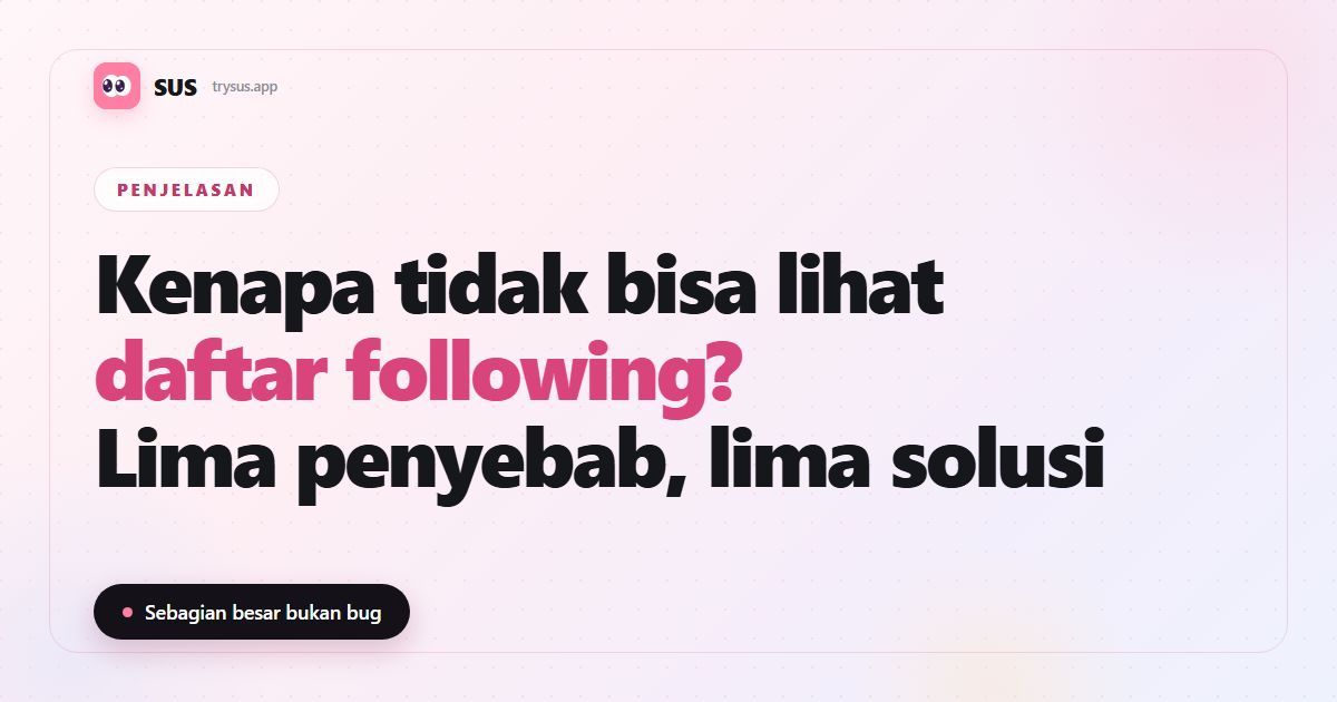 Sampul artikel SUS: “Kenapa tidak bisa lihat daftar following?”, dengan logo SUS, label Penjelasan, dan baris “Lima penyebab, lima solusi”.
