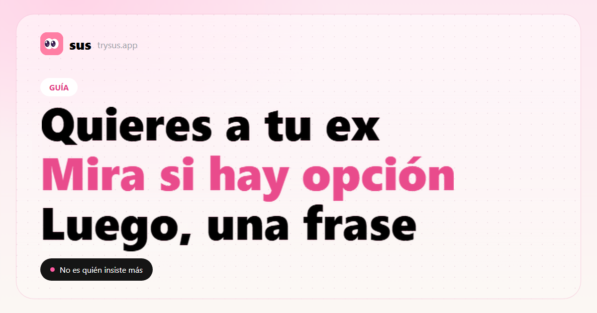 Portada de SUS: cómo recuperar a tu ex mirando las opciones y el momento.