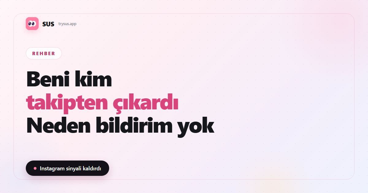 SUS makale kapağı: «Instagram'da beni kim takipten çıkardı?», SUS logosu, Rehber etiketi ve «Instagram sinyali kaldırdı» satırıyla.