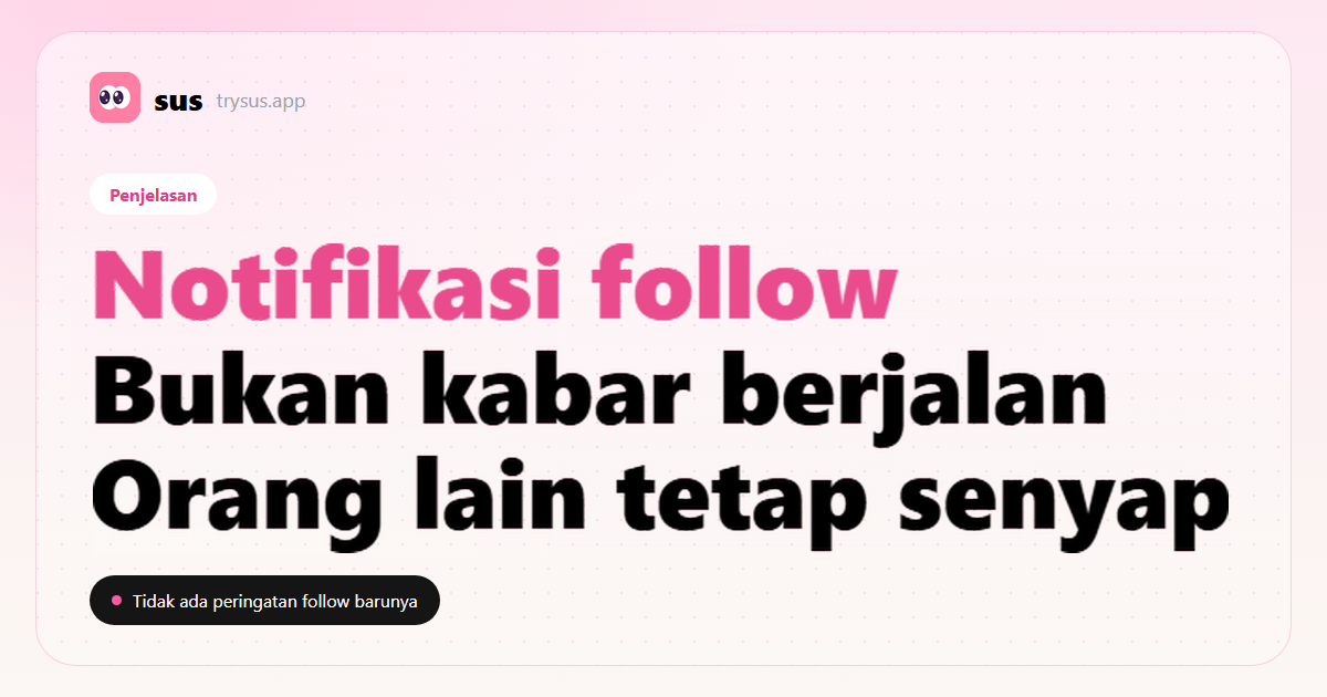 Sampul SUS: notifikasi follow Instagram tidak mencakup follow baru orang lain. Label Penjelasan.