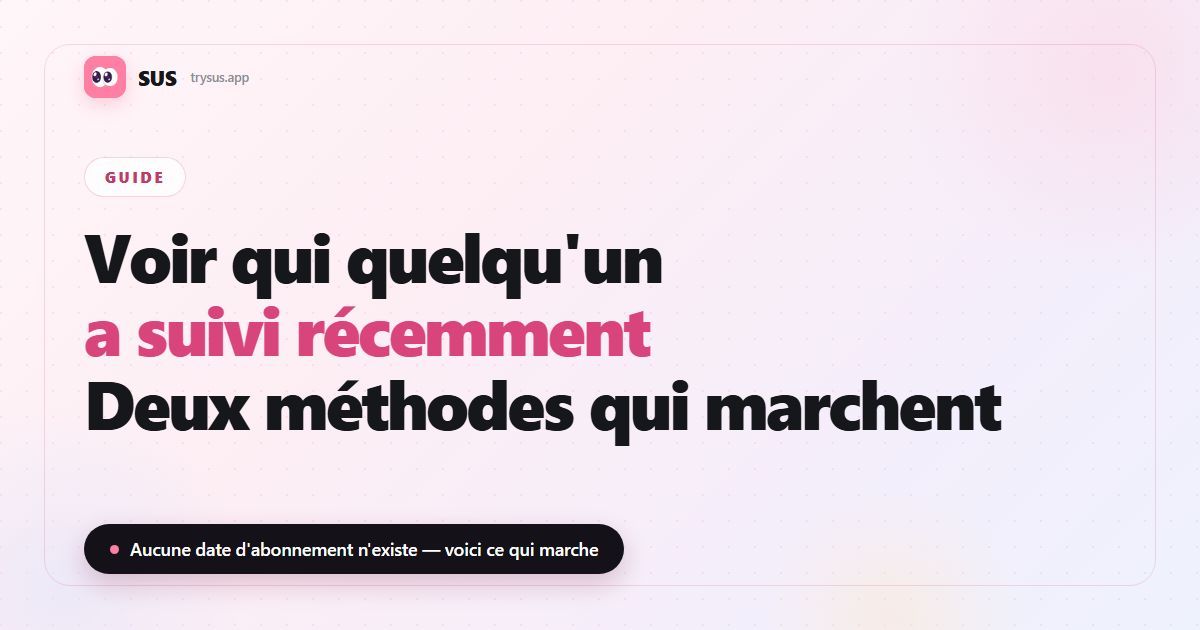Couverture de l'article SUS : « Voir qui quelqu'un a suivi récemment — deux méthodes qui marchent », avec le logo SUS, l'étiquette Guide et la ligne « Aucune date d'abonnement n'existe — voici ce qui marche ».